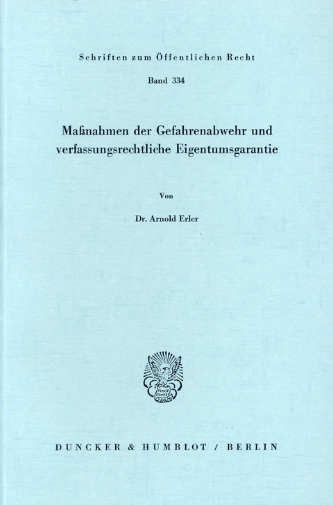 Maßnahmen der Gefahrenabwehr und verfassungsrechtliche Eigentumsgarantie. -  Arnold Erler