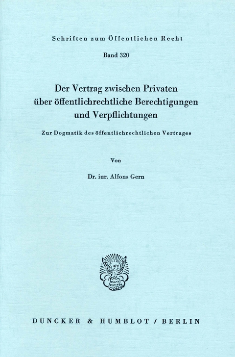 Der Vertrag zwischen Privaten über öffentlich-rechtliche Berechtigungen und Verpflichtungen. -  Alfons Gern