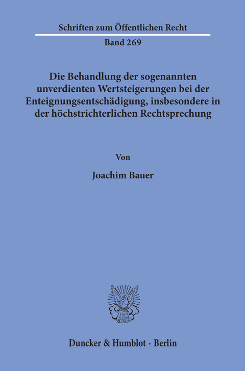 Die Behandlung der sogenannten unverdienten Wertsteigerungen bei der Enteignungsentschädigung, insbesondere in der höchstrichterlichen Rechtsprechung. -  Joachim Bauer