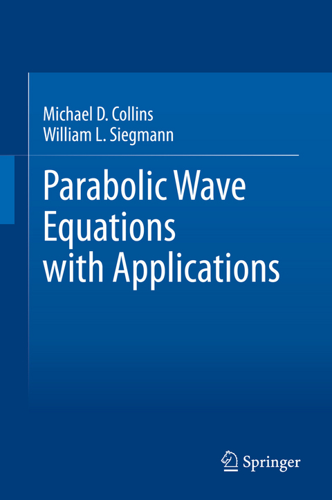 Parabolic Wave Equations with Applications -  Michael D. Collins,  William L. Siegmann