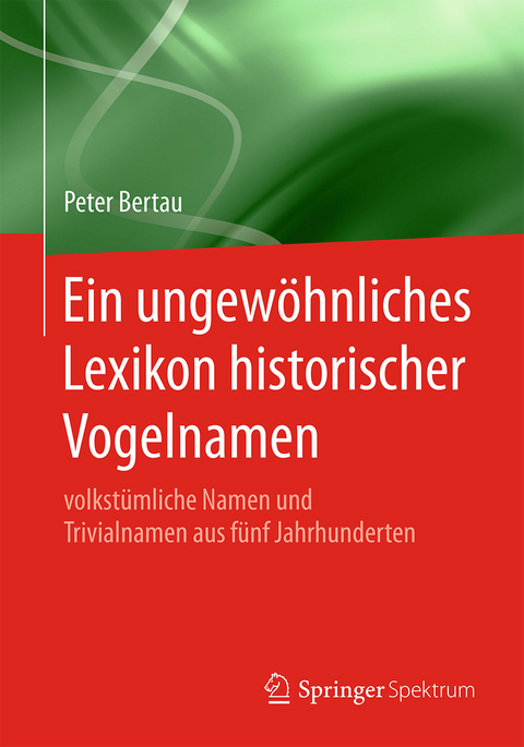 Ein ungewöhnliches Lexikon historischer Vogelnamen - Peter Bertau