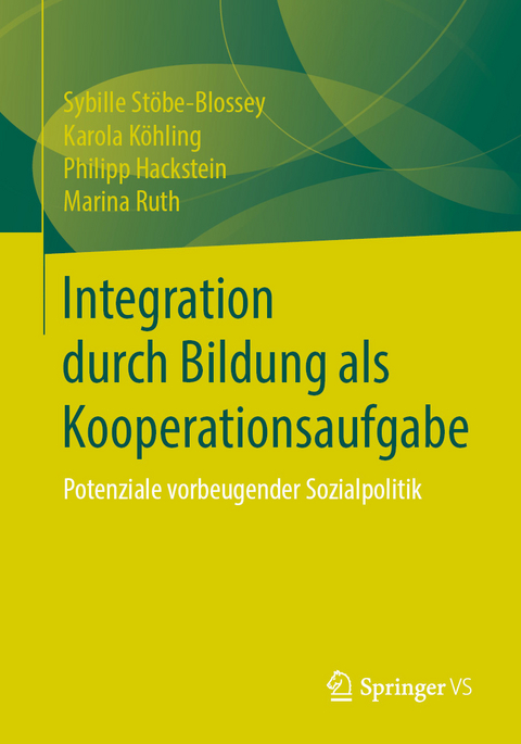 Integration durch Bildung als Kooperationsaufgabe - Sybille Stöbe-Blossey, Karola Köhling, Philipp Hackstein, Marina Ruth