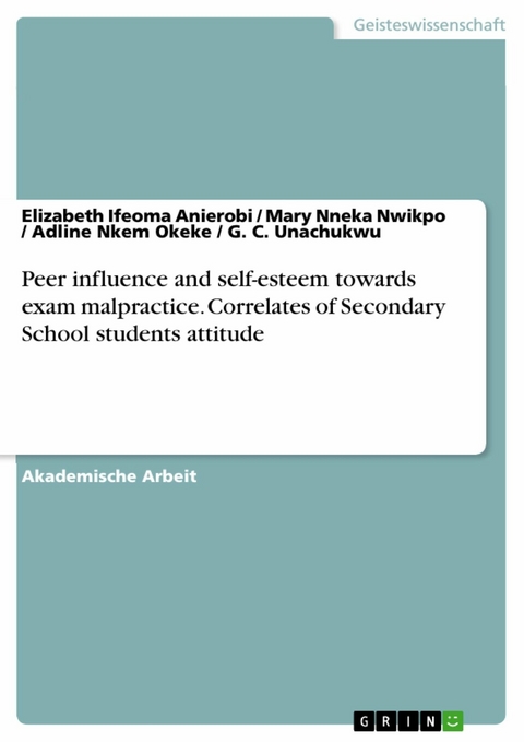 Peer influence and self-esteem towards exam malpractice. Correlates of Secondary School students attitude -  Elizabeth Ifeoma Anierobi