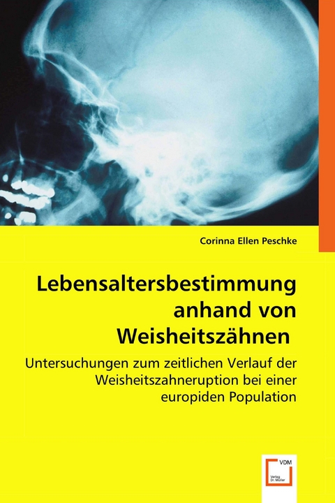 Lebensaltersbestimmung anhand von Weisheitszähnen -  Dr. Corinna Ellen