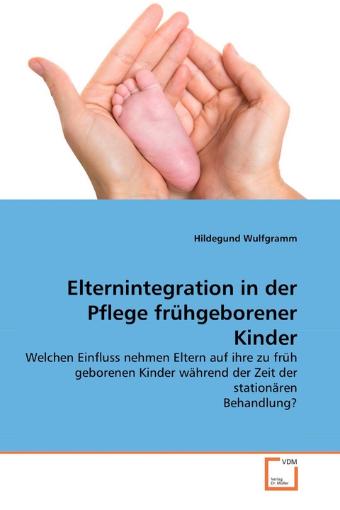 Elternintegration in der Pflege frühgeborener Kinder -  Hildegund Wulfgramm