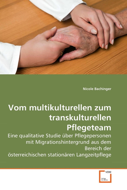 Vom multikulturellen zum transkulturellen Pflegeteam -  Nicole Bachinger