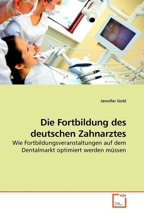 Die Fortbildung des deutschen Zahnarztes -  Jennifer Gold