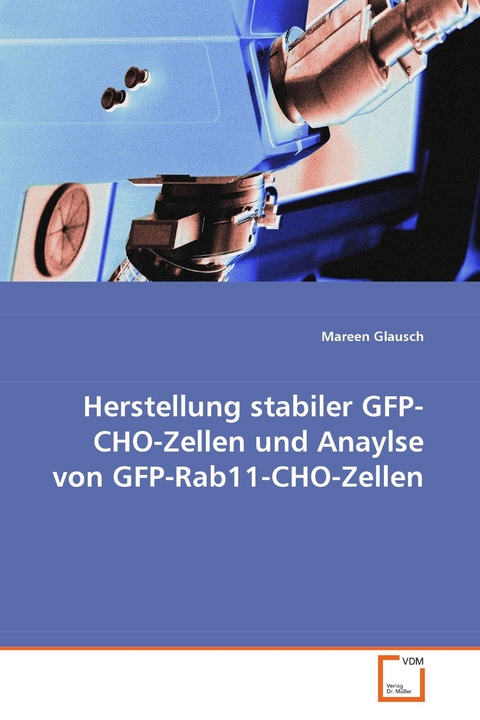 Herstellung stabiler GFP-CHO-Zellen und Anaylse vonGFP-Rab11-CHO-Zellen -  Mareen Glausch