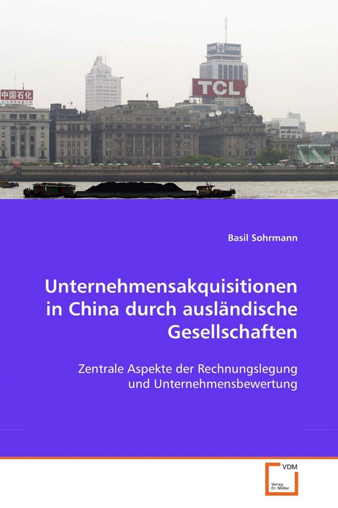 Unternehmensakquisitionen in China durch ausländischeGesellschaften -  Basil Sohrmann