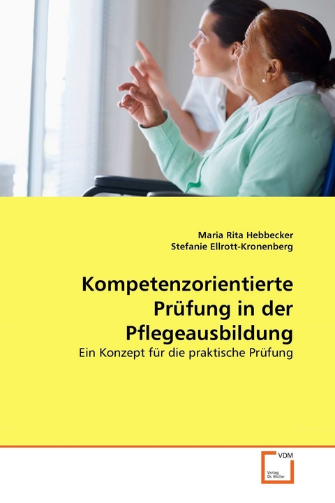 Kompetenzorientierte Prüfung in der Pflegeausbildung -  Maria Rita Hebbecker,  Stefanie Ellrott-Kronenberg