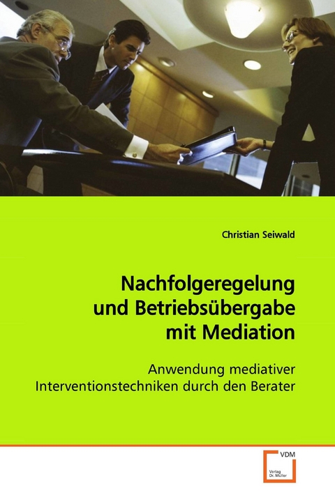 Nachfolgeregelung und Betriebsübergabe mit Mediation -  Christian Seiwald