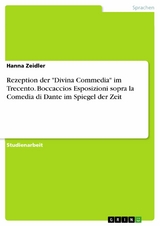 Rezeption der "Divina Commedia" im Trecento. Boccaccios Esposizioni sopra la Comedia di Dante im Spiegel der Zeit - Hanna Zeidler