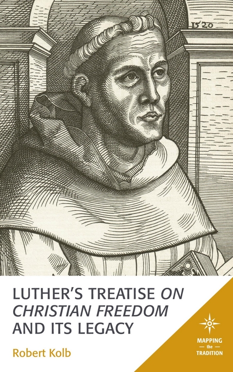 Luther's Treatise On Christian Freedom and Its Legacy -  Robert Kolb