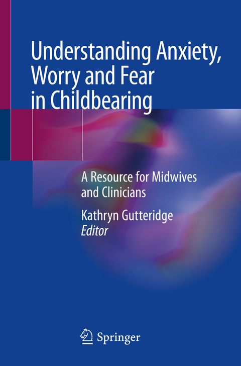 Understanding Anxiety, Worry and Fear in Childbearing - 