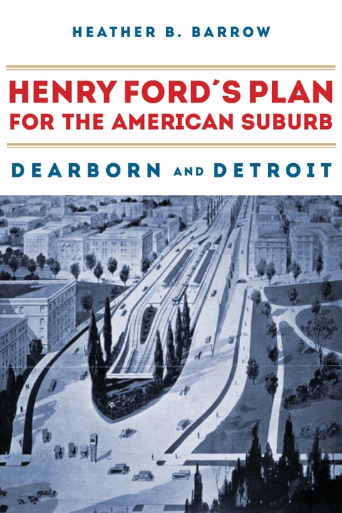 Henry Ford's Plan for the American Suburb -  Heather Barrow