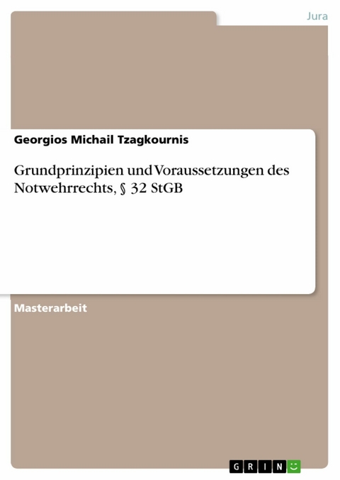 Grundprinzipien und Voraussetzungen des Notwehrrechts, § 32 StGB - Georgios Michail Tzagkournis