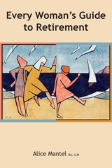 Every Woman's Guide To Retirement -  Alice Mantel