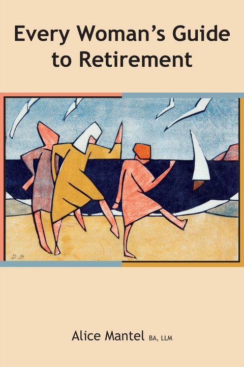 Every Woman's Guide To Retirement -  Alice Mantel