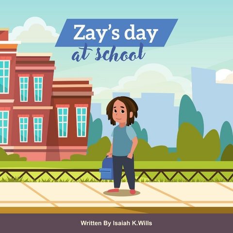 Zay's Day at School - ISAIAH K WILLS