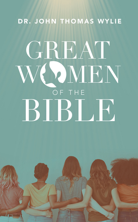 Great Women of the Bible - Dr. John Thomas Wylie