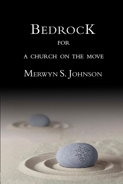 Bedrock for a Church on the Move - Merwyn S. Johnson