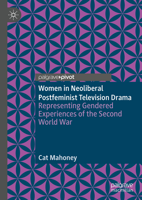 Women in Neoliberal Postfeminist Television Drama - Cat Mahoney