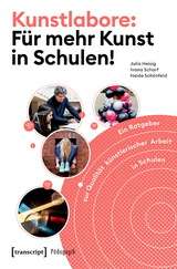 Kunstlabore: Für mehr Kunst in Schulen! - Julia Heisig, Ivana Scharf, Heide Schönfeld