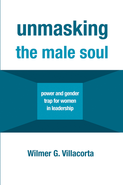 Unmasking the Male Soul - Wilmer G. Villacorta