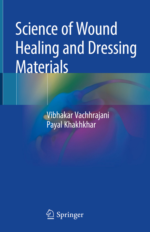 Science of Wound Healing and Dressing Materials -  Payal Khakhkhar,  Vibhakar Vachhrajani