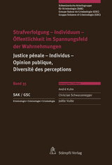 Strafverfolgung - Individuum - Öffentlichkeit im Spannungsfeld der Wahrnehmungen - Lorenz Biberstein, Christof Schwenkel, Géraldine Bugnon, Marianne Heer, Stephan Bernard, Franco Taroni, Mirjam Loewe-Baur, Ladina Cavelti, Werner Karlen, Rudolf Szabo, Loup Noali, Florian Hübner, Stefan Maeder, Véronique Jaquier, Nicole M. Egli Anthonioz, Tarek Naguib