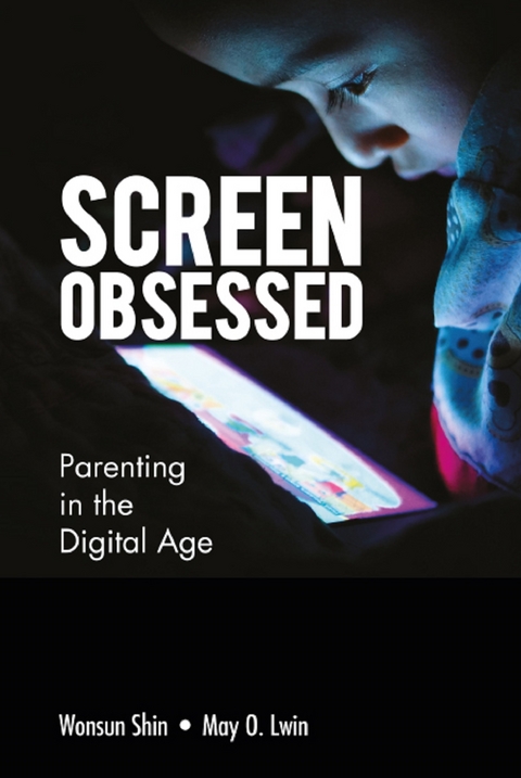 Screen-obsessed: Parenting In The Digital Age -  Lwin May O Lwin,  Shin Wonsun Shin