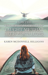 How the “Father of Motivation” Taught Me That Life Is Worth Living - Karen Mcdonnell Hilligoss