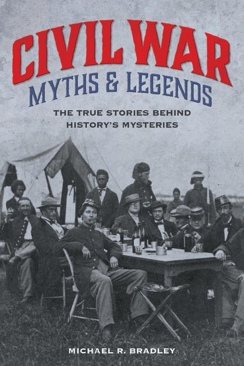 Civil War Myths and Legends -  Michael R. Bradley