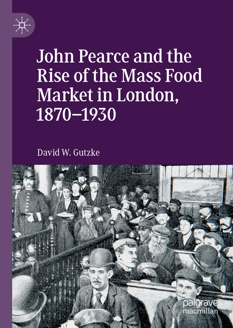 John Pearce and the Rise of the Mass Food Market in London, 1870–1930 - David W. Gutzke