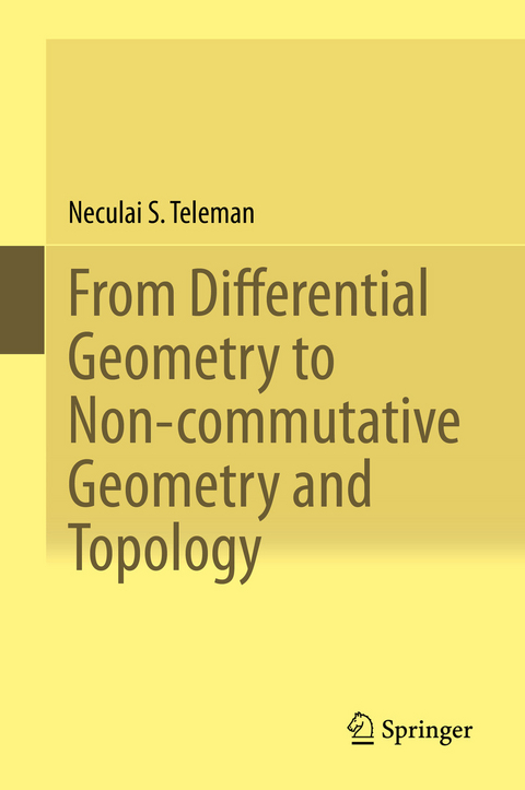 From Differential Geometry to Non-commutative Geometry and Topology -  Neculai S. Teleman