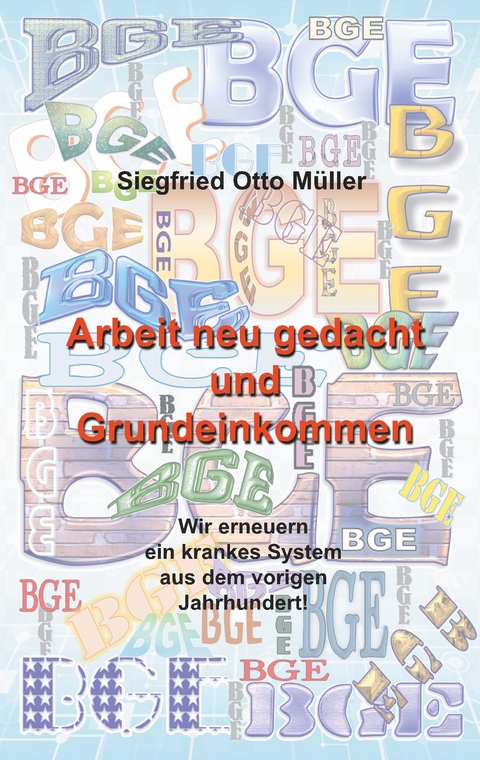 Arbeit neu gedacht und Grundeinkommen - Siegfried Otto Müller