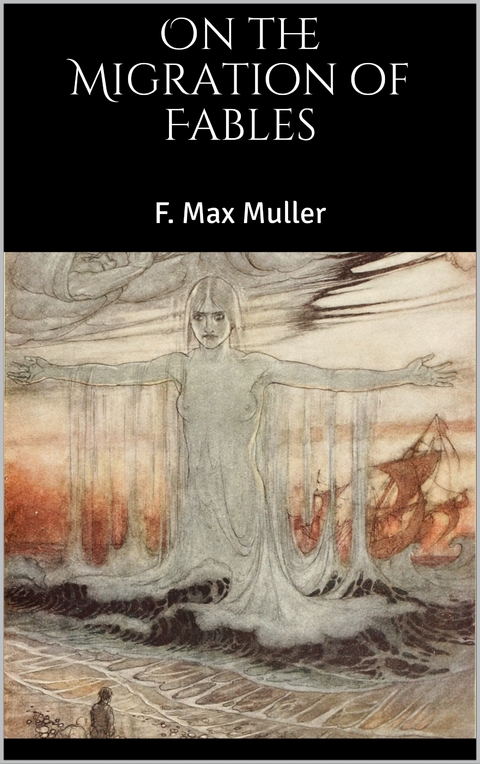On the Migration of Fables - F. Max Muller