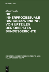 Die innerprozessuale Bindungswirkung von Urteilen der obersten Bundesgerichte - Klaus Tiedtke