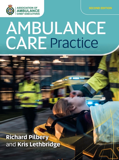 Ambulance Care Practice -  Kris Lethbridge,  Richard Pilbery