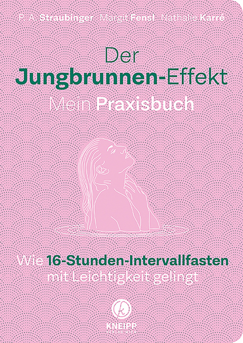 Der Jungbrunnen-Effekt. Mein Praxisbuch - P.A. Straubinger, Margit Fensl, Nathalie Karré