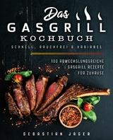 Das Gasgrill Kochbuch - Schnell, rauchfrei & variabel - Sebastian Jager