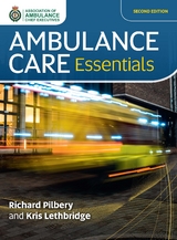 Ambulance Care Essentials -  Kris Lethbridge,  Richard Pilbery