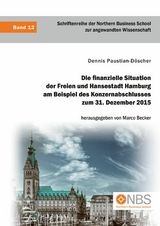 Die finanzielle Situation der Freien und Hansestadt Hamburg am Beispiel des Konzernabschlusses zum 31. Dezember 2015 - Dennis Paustian-Döscher, Marco Becker