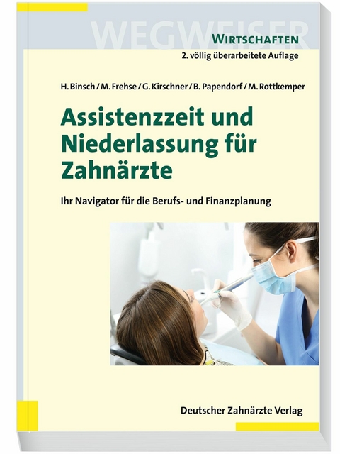 Assistenzzeit und Niederlassung für Zahnärzte - Hans Binsch, Michael Frehse, Georg Kirschner, Mechthild Rottkemper, Björn Papendorf