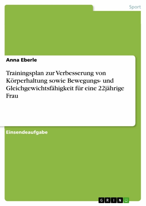 Trainingsplan zur Verbesserung von Körperhaltung sowie Bewegungs- und Gleichgewichtsfähigkeit für eine 22jährige Frau - Anna Eberle