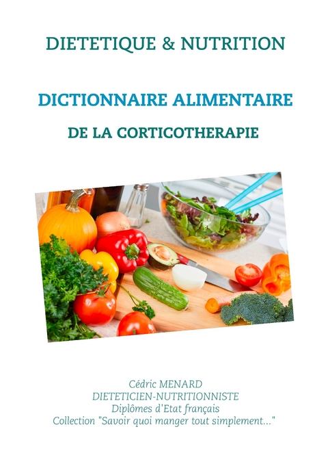 Dictionnaire alimentaire de la corticothérapie - Cédric Menard