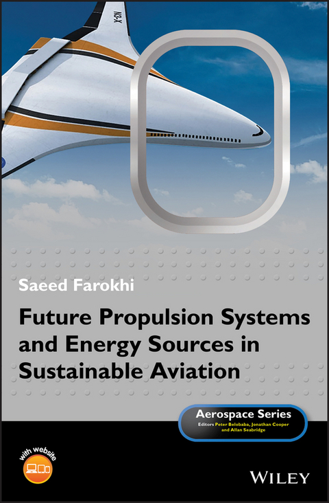 Future Propulsion Systems and Energy Sources in Sustainable Aviation -  Saeed Farokhi