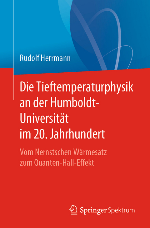 Die Tieftemperaturphysik an der Humboldt-Universität im 20. Jahrhundert - Rudolf Herrmann