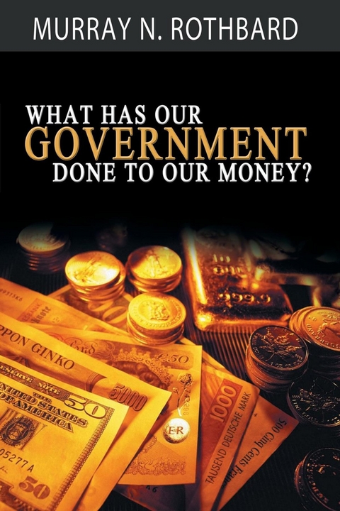 What Has Government Done to Our Money? -  Murray N. Rothbard