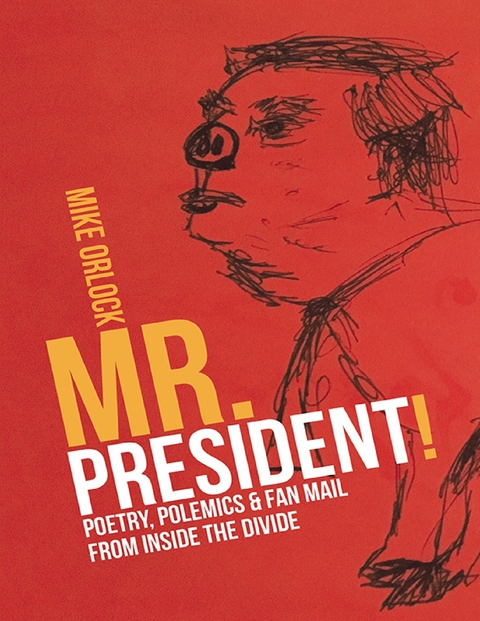 Mr. President!: Poetry, Polemics & Fan Mail from Inside the Divide -  Orlock Mike Orlock